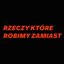 RZECZY KTÓRE ROBIMY ZAMIAST