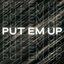 Put Em Up
