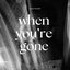 When You're Gone