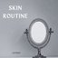 Skin Routine