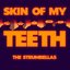 Skin Of My Teeth