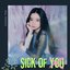 Sick of You