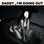 Daddy, I'm Going Out