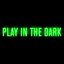 Play In The Dark