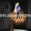 im alive mom