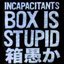Box Is Stupid