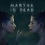 Martha Is Dead Selection