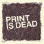 Print Is Dead Vol. 1