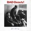 BAD Beauty!