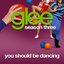 You Should Be Dancing (Glee Cast Version)