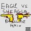 Eagle vs. Sheagle (Bassline Remix)
