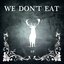 We don't eat