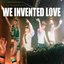 WE INVENTED LOVE - Single