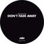 Don't Fade Away