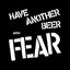 Have Another Beer with Fear