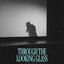 Through The Looking Glass