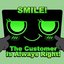 Smile! The Customer Is Always Right!