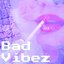 Bad Vibez