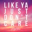 Like Ya Just Don't Care - Single
