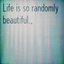 Life is so randomly beautiful.