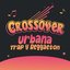CROSSOVER Urbana, Trap y Reggaeton