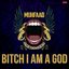 Bitch I Am a God