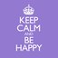 Keep Calm & Be Happy