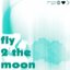 fly 2 the moon