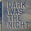 Dark Was The Night (That Disc)