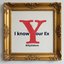 I know your Ex