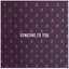 Someone to You