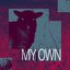 MY OWN
