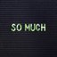 So Much