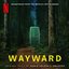Wayward (Soundtrack from the Netflix Limited Series)
