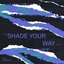 Shade Your Way