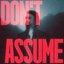 Don't Assume