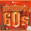 Supergroups Of The 60's