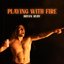 Playing With Fire