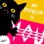 My Problem Is You