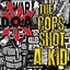 The Cops Shot A Kid