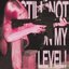 STILL NOT ON MY LEVEL!