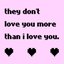 they don't love you more than i love you