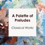 "'A Palette of Preludes: Classical Masterpieces"