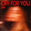 Cry For You
