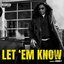 LET 'EM KNOW