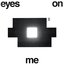 Eyes On Me