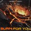 Burn For You