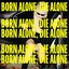 Born Alone, Die Alone
