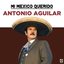 Mi Mexico Querido: Antonio Aguilar
