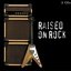 Raised On Rock